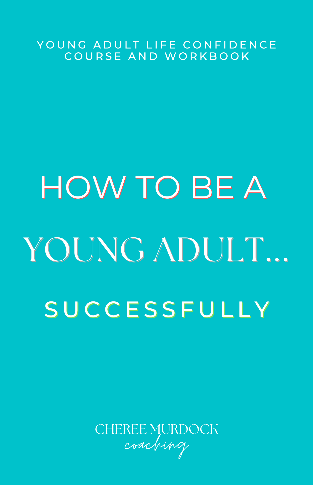 How To Be A Young Adult... Successfully! Young Adult Life Confidence Course And Workbook