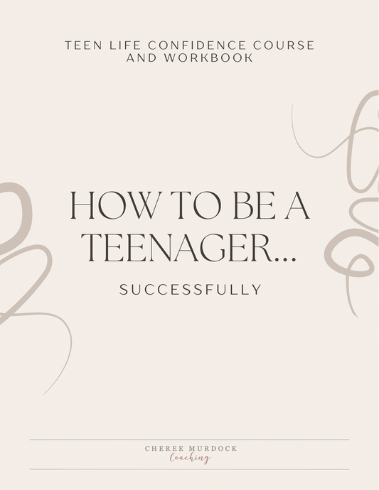 How To Be A Teenager... Successfully! Teen Life Confidence Course And Workbook